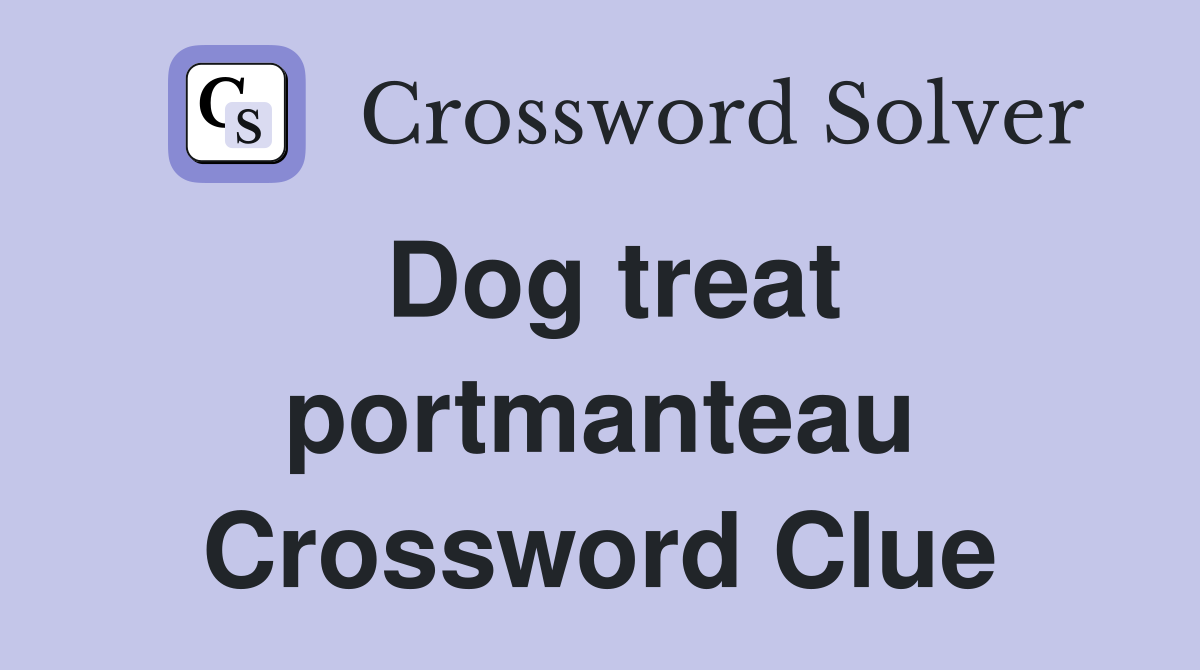 Dog treat portmanteau Crossword Clue