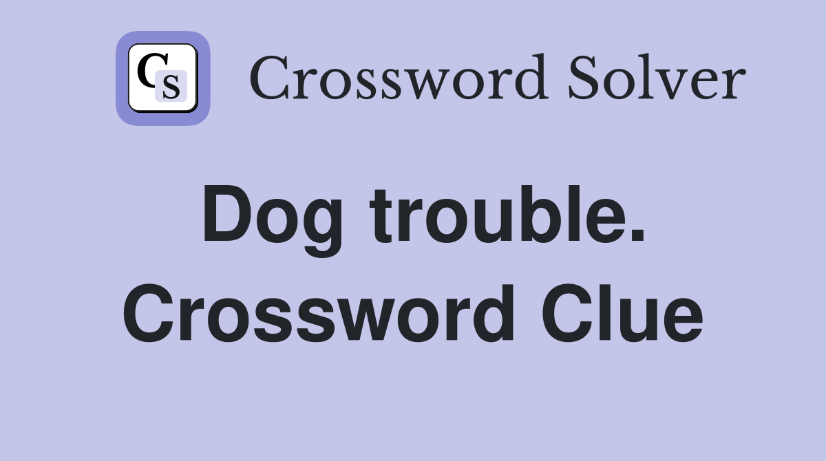 Dog trouble. Crossword Clue