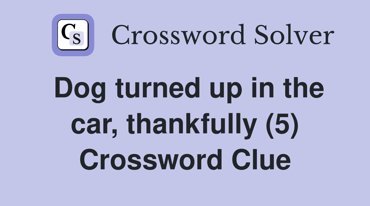 Dog turned up in the car, thankfully (5) Crossword Clue