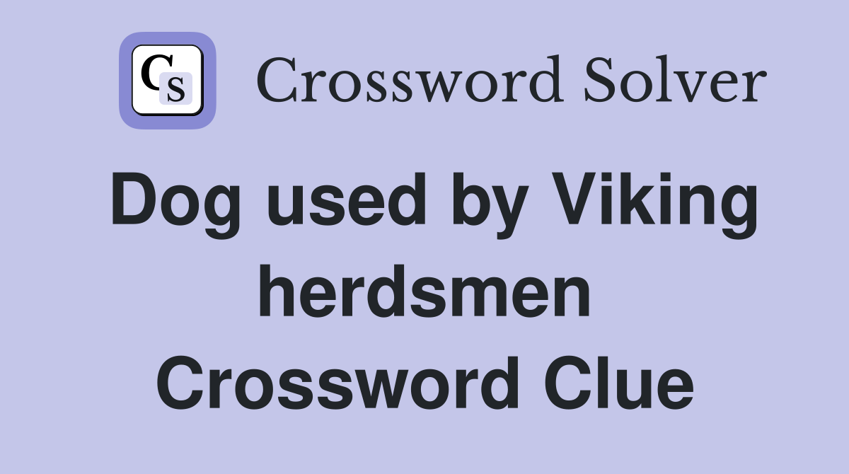 Dog used by Viking herdsmen Crossword Clue