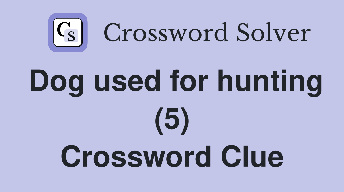 Dog used for hunting (5) Crossword Clue