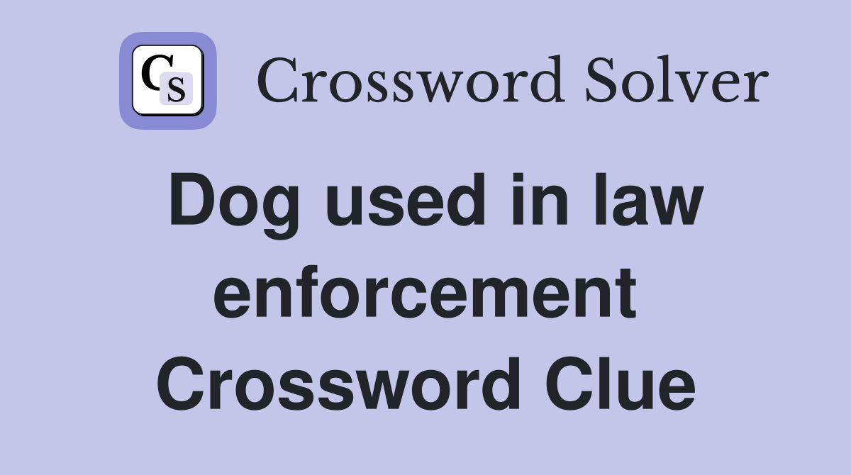 Dog used in law enforcement Crossword Clue