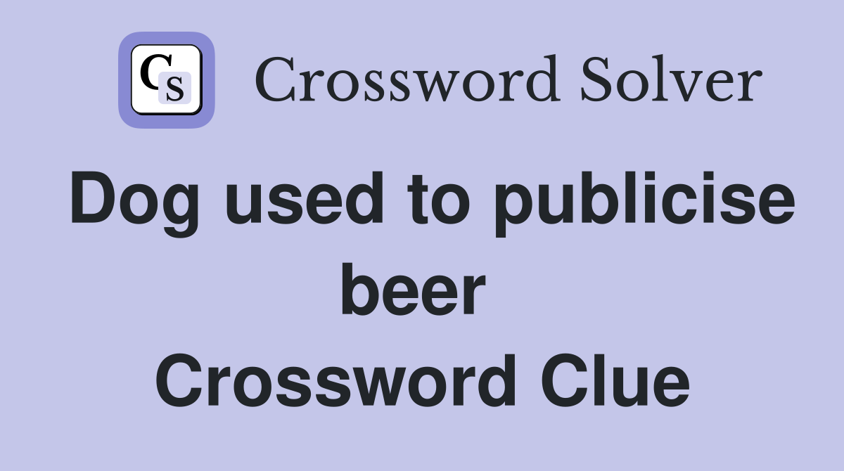 Dog used to publicise beer  Crossword Clue