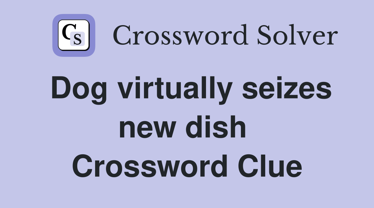 Dog virtually seizes new dish  Crossword Clue
