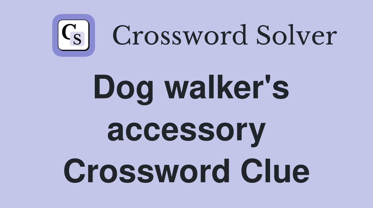Dog walker's accessory Crossword Clue