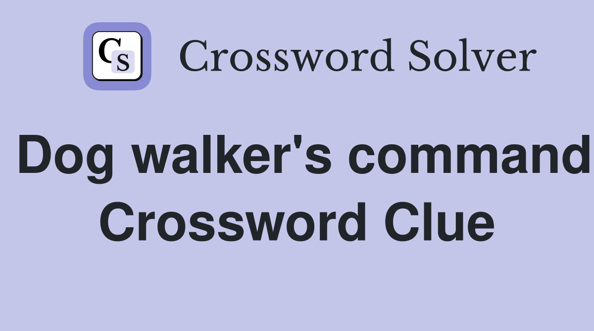 Dog walker's command Crossword Clue