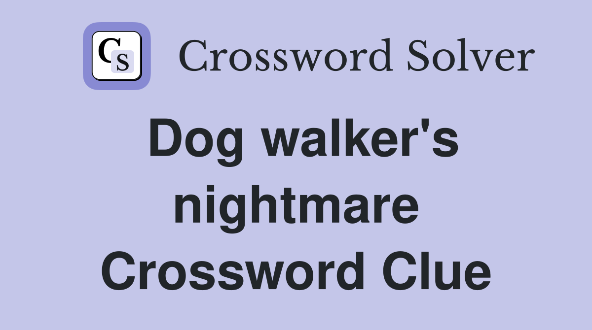 Dog walker's nightmare Crossword Clue