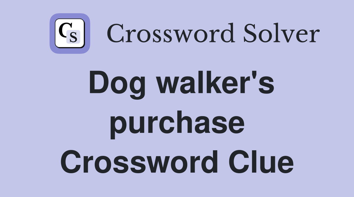 Dog walker's purchase Crossword Clue