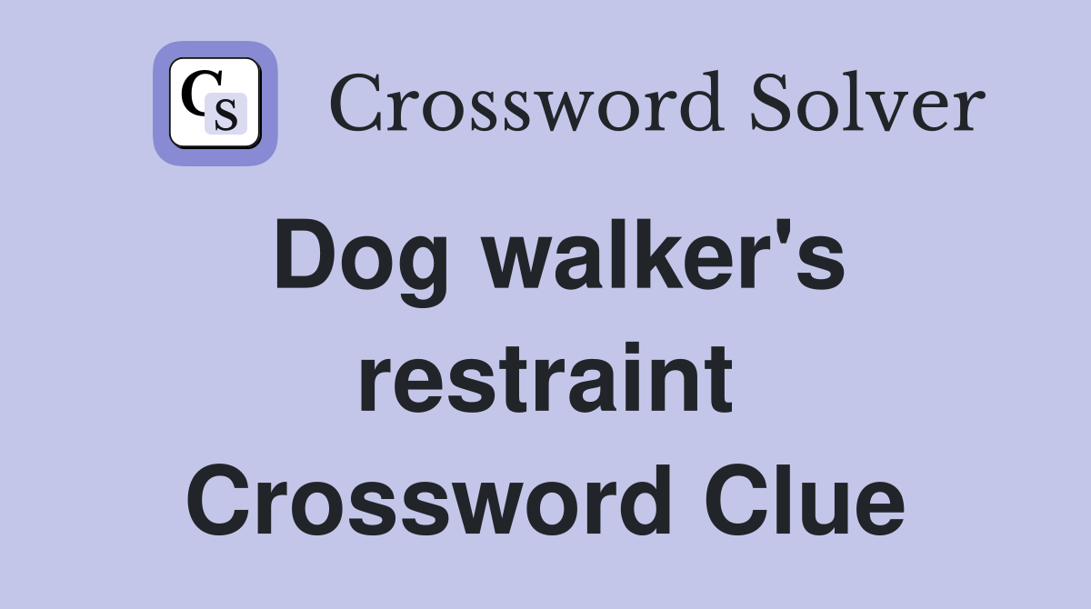 Dog walker's restraint Crossword Clue