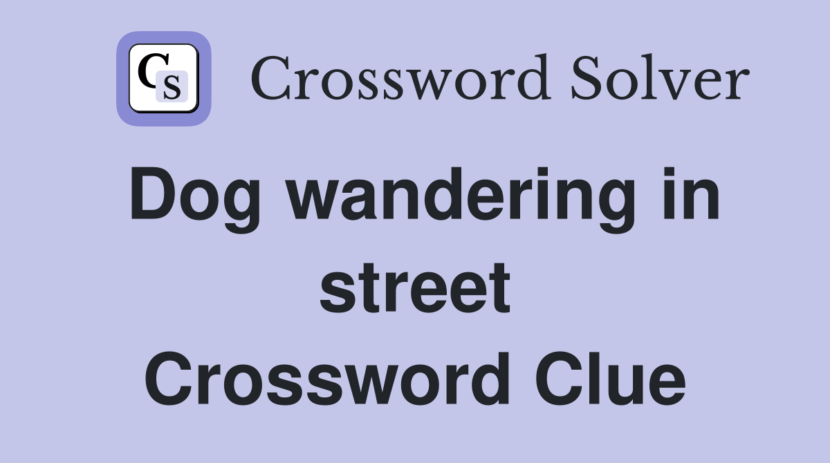 Dog wandering in street Crossword Clue