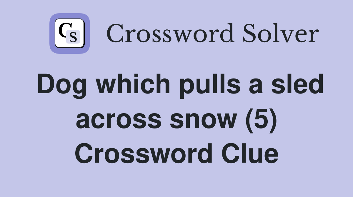 Dog which pulls a sled across snow (5) Crossword Clue