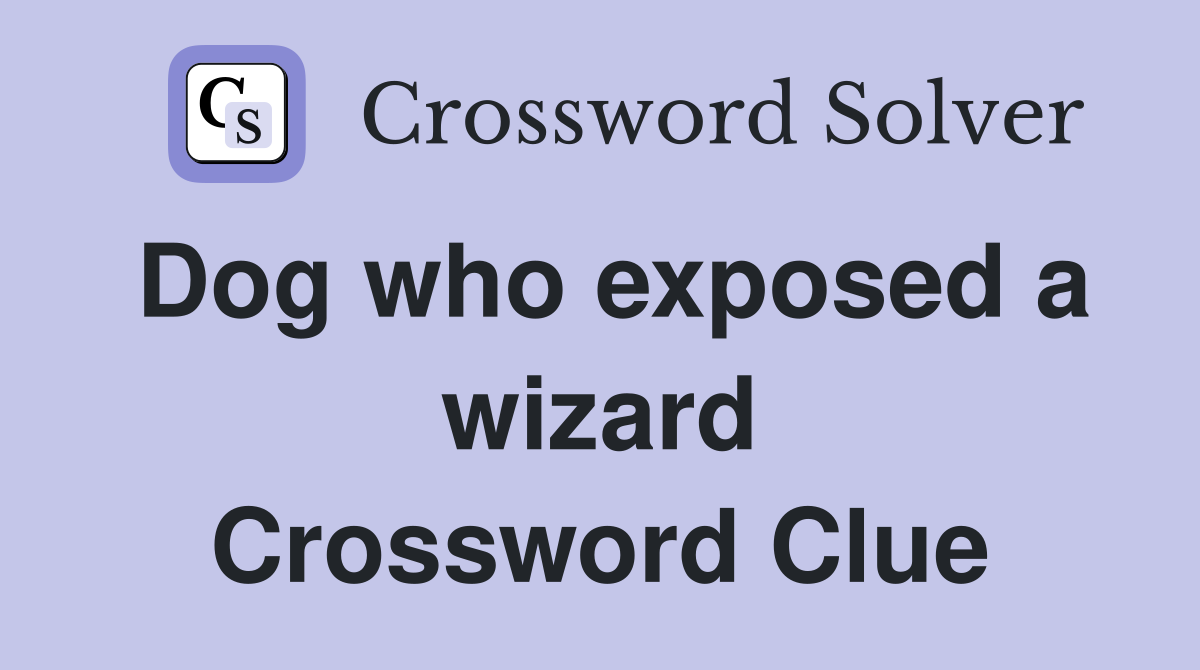 Dog who exposed a wizard Crossword Clue