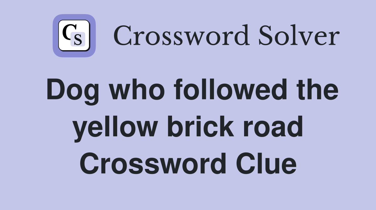 Dog who followed the yellow brick road Crossword Clue