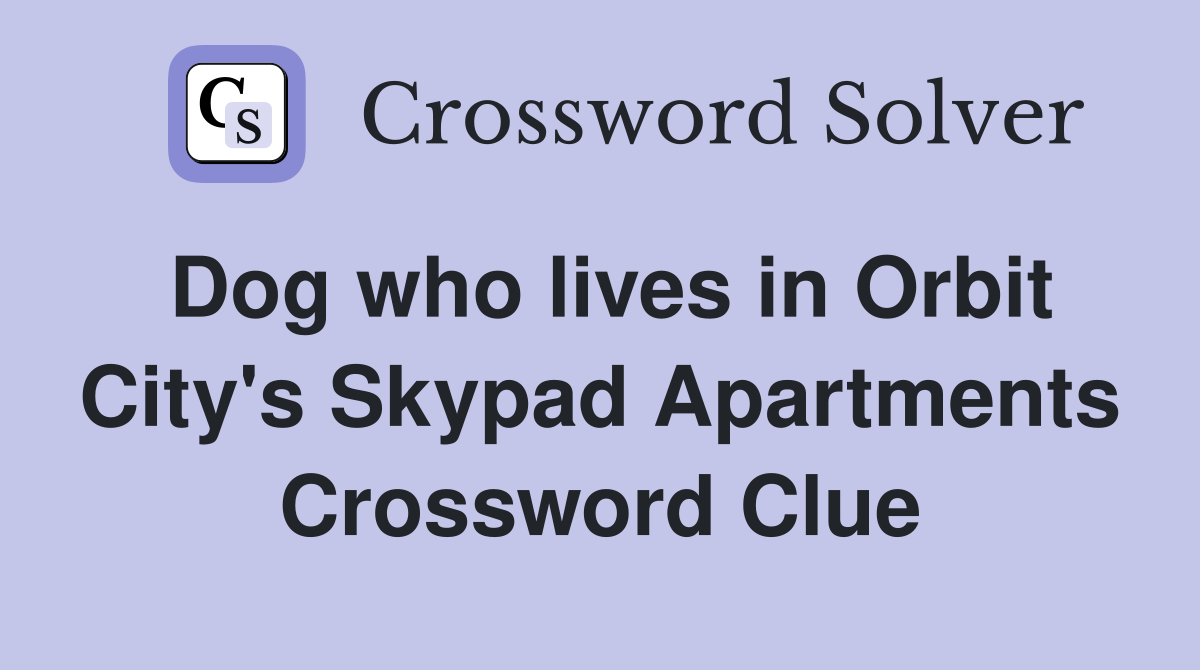 Dog who lives in Orbit City's Skypad Apartments Crossword Clue