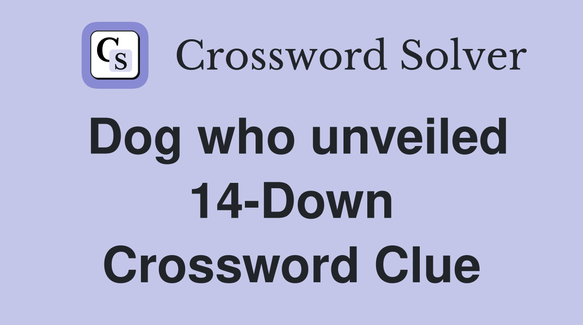 Dog who unveiled 14-Down Crossword Clue
