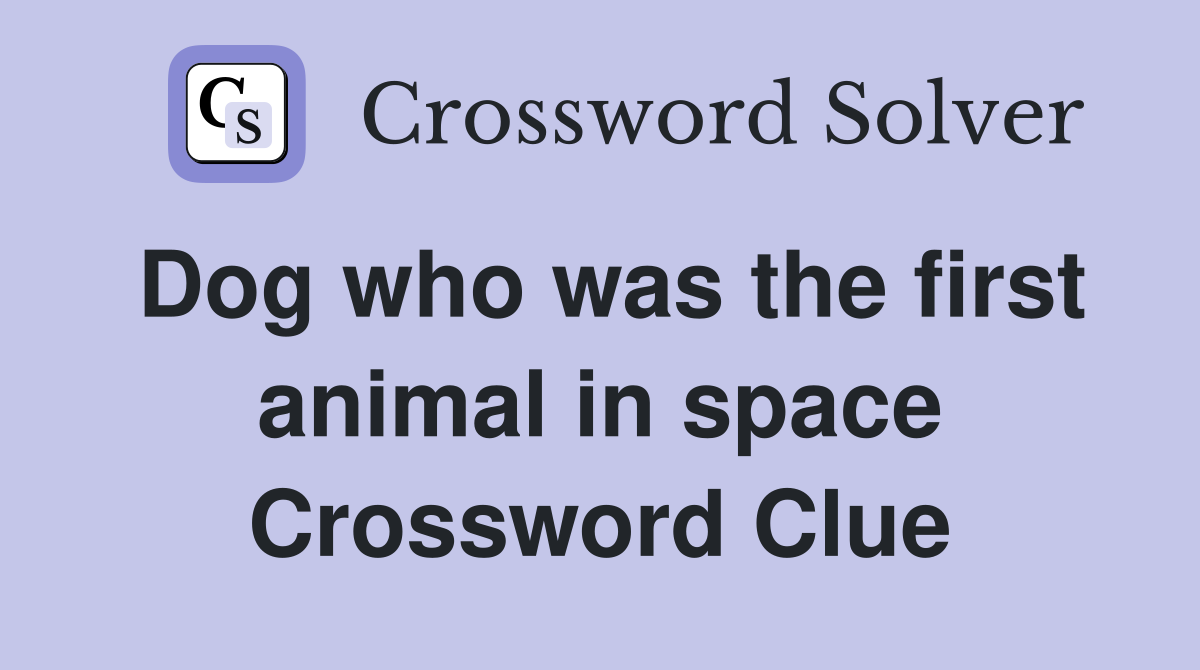 Dog who was the first animal in space Crossword Clue