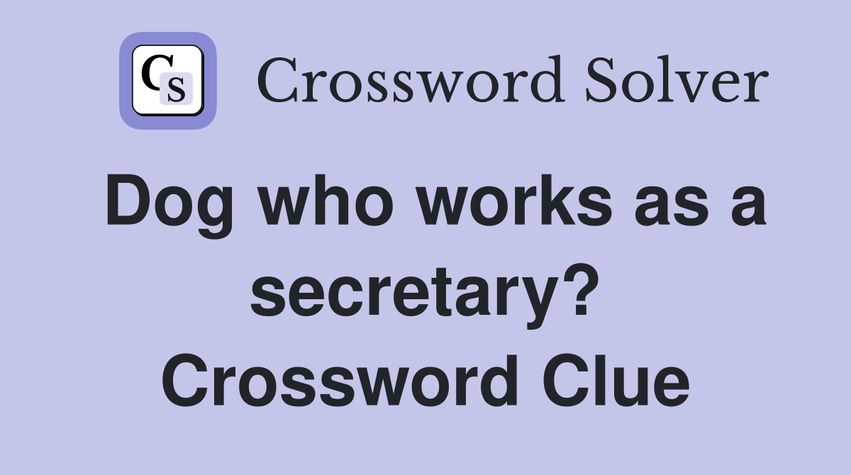 Dog who works as a secretary? Crossword Clue