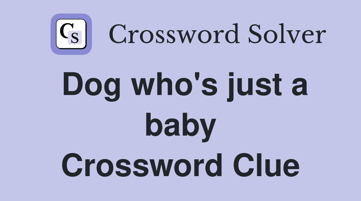 Dog who's just a baby Crossword Clue