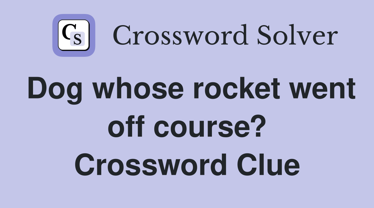 Dog whose rocket went off course? Crossword Clue