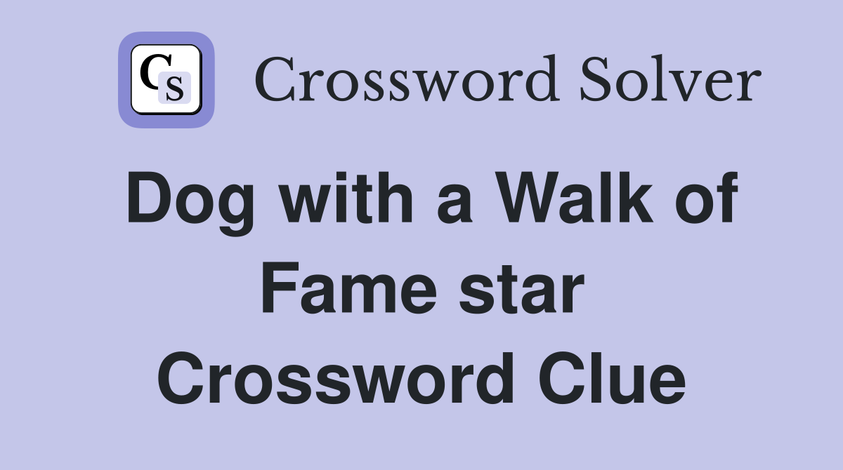 Dog with a Walk of Fame star Crossword Clue
