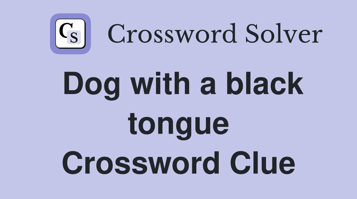 Dog with a black tongue Crossword Clue