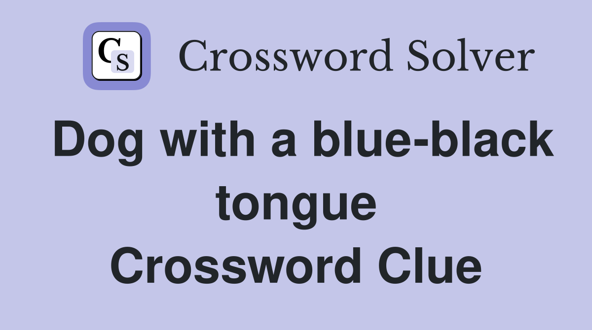 Dog with a blue-black tongue Crossword Clue