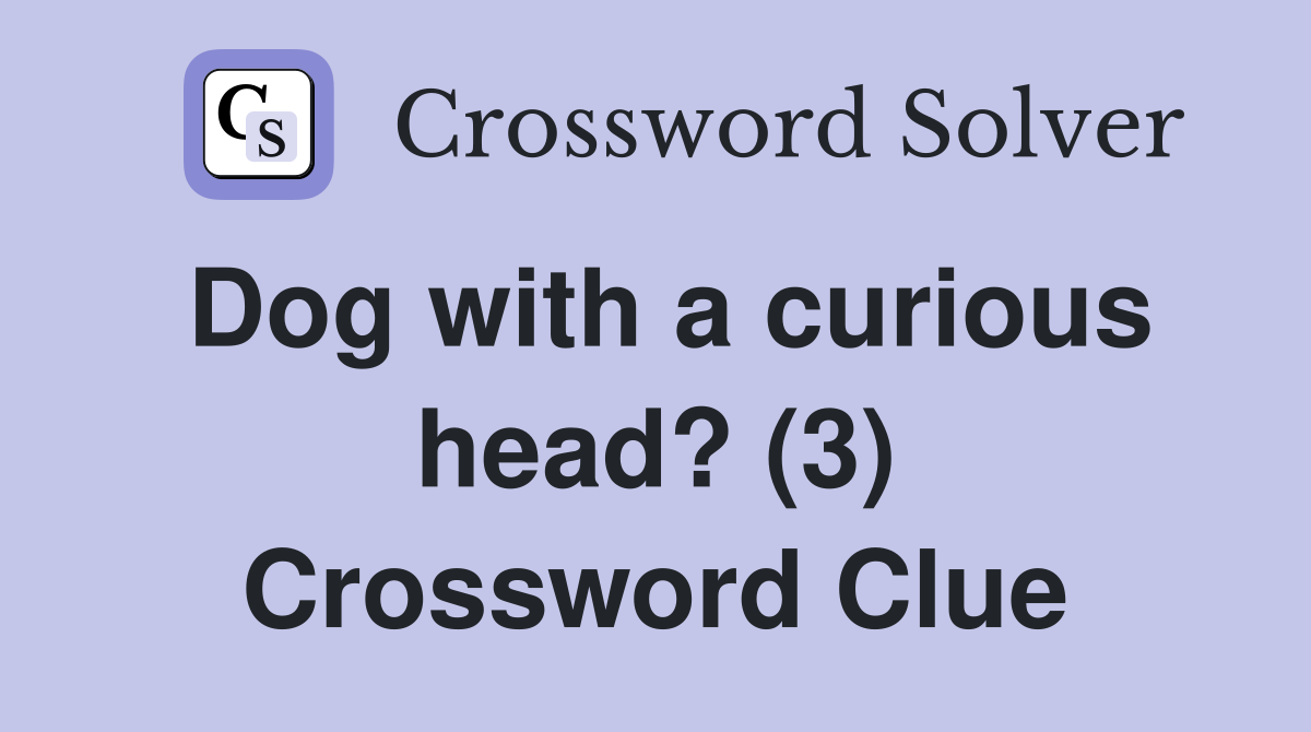 Dog with a curious head? (3) Crossword Clue