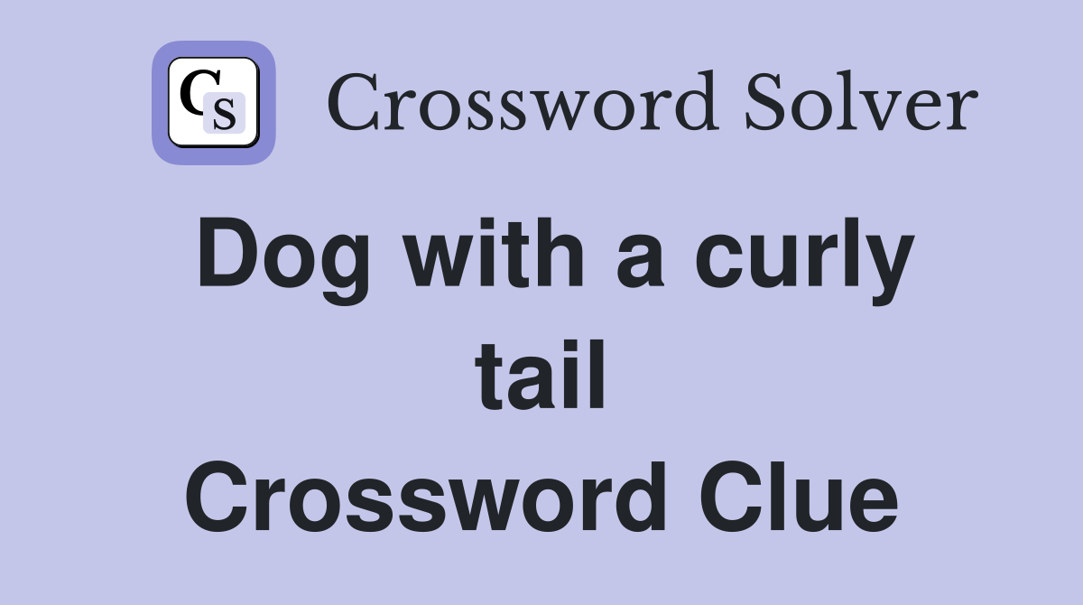 Dog with a curly tail Crossword Clue