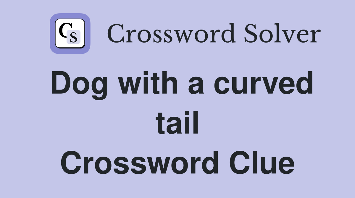 Dog with a curved tail Crossword Clue