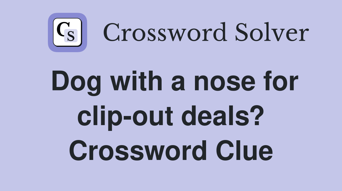 Dog with a nose for clip-out deals? Crossword Clue