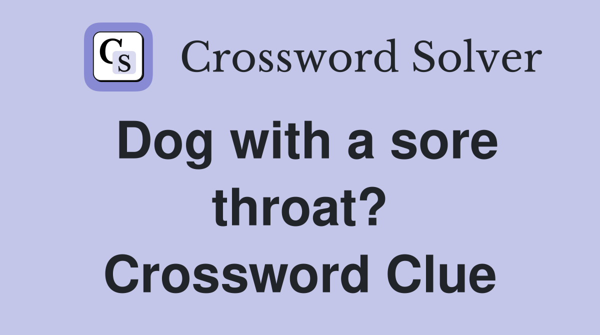 Dog with a sore throat? Crossword Clue