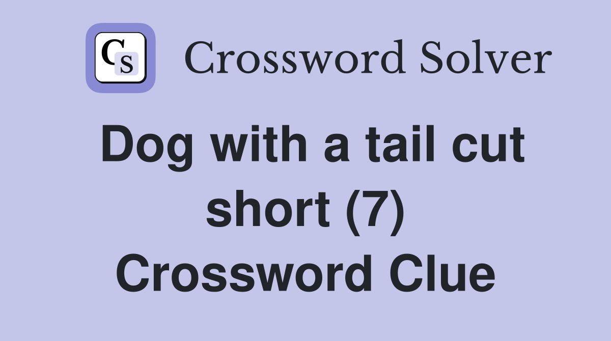 Dog with a tail cut short (7) Crossword Clue