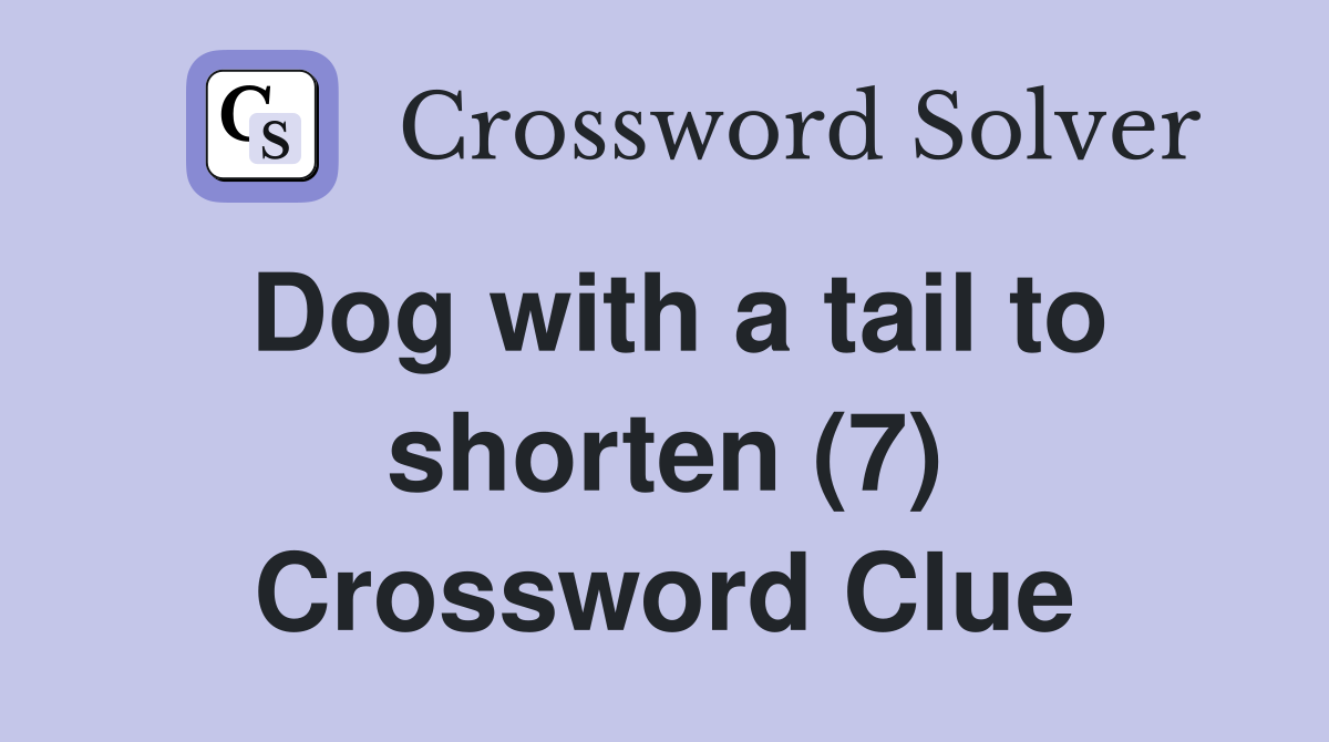 Dog with a tail to shorten (7) Crossword Clue