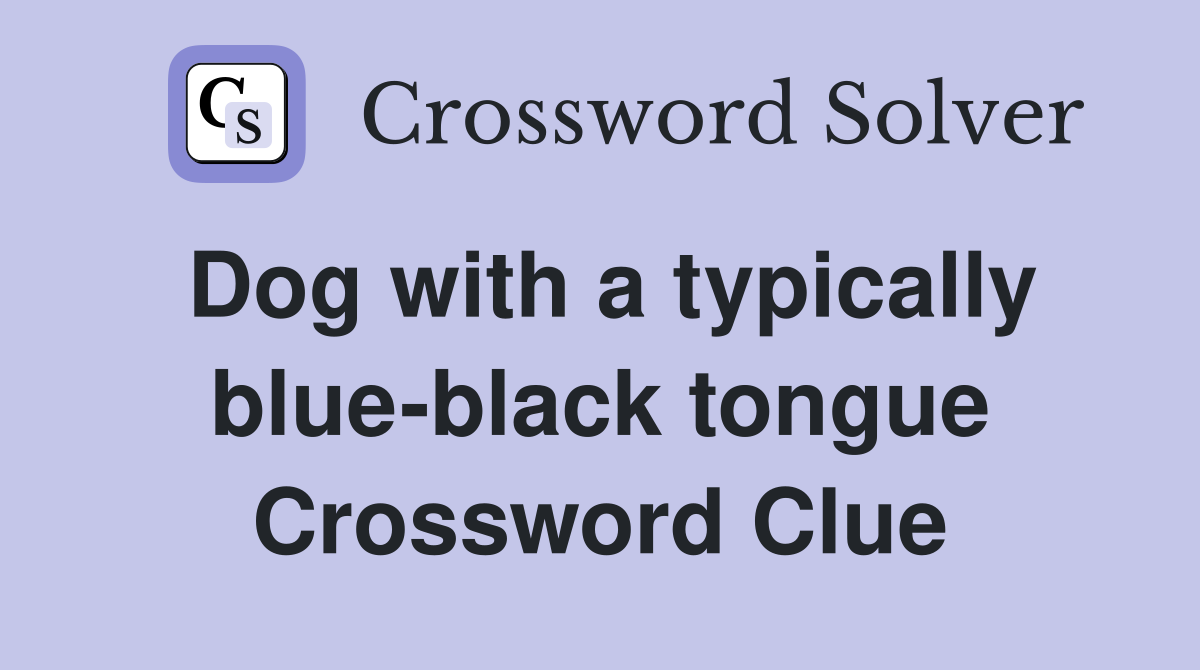 Dog with a typically blue-black tongue Crossword Clue