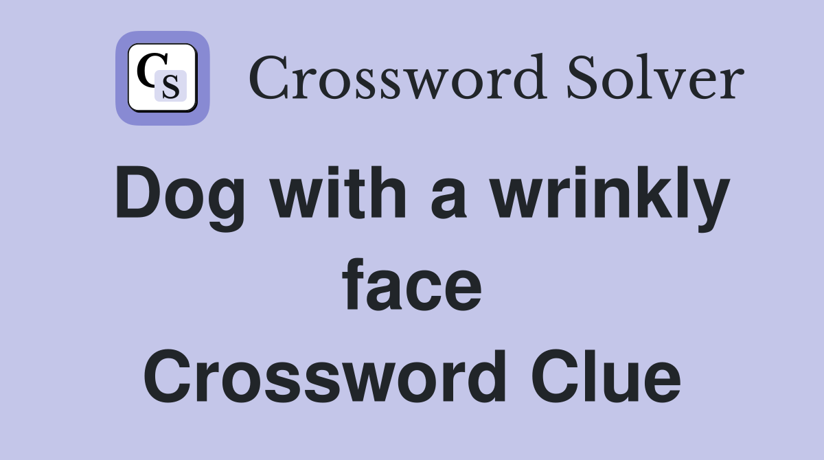 Dog with a wrinkly face Crossword Clue