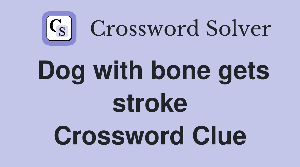 Dog with bone gets stroke Crossword Clue