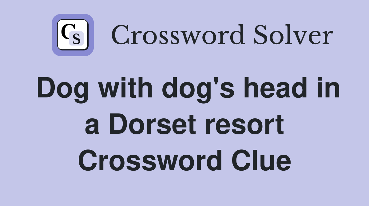Dog with dog's head in a Dorset resort Crossword Clue