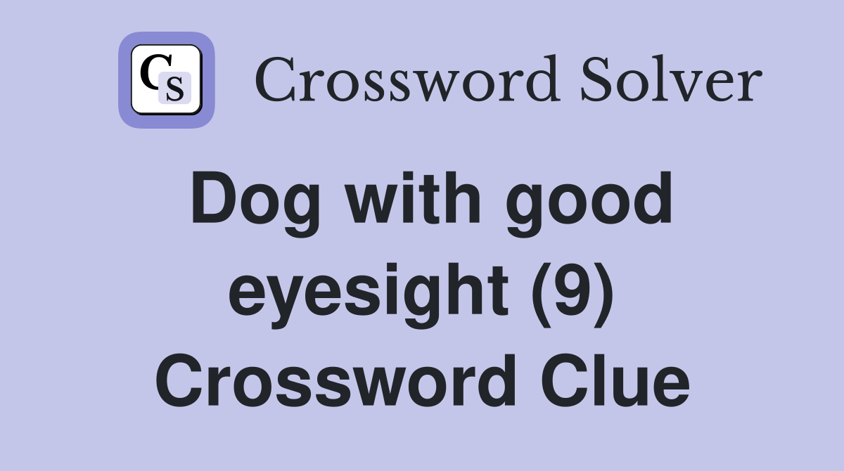Dog with good eyesight (9) Crossword Clue