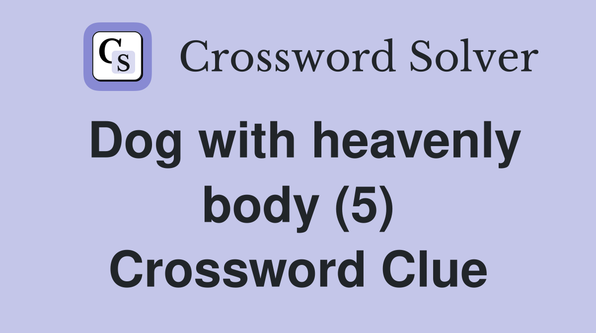 Dog with heavenly body (5) Crossword Clue
