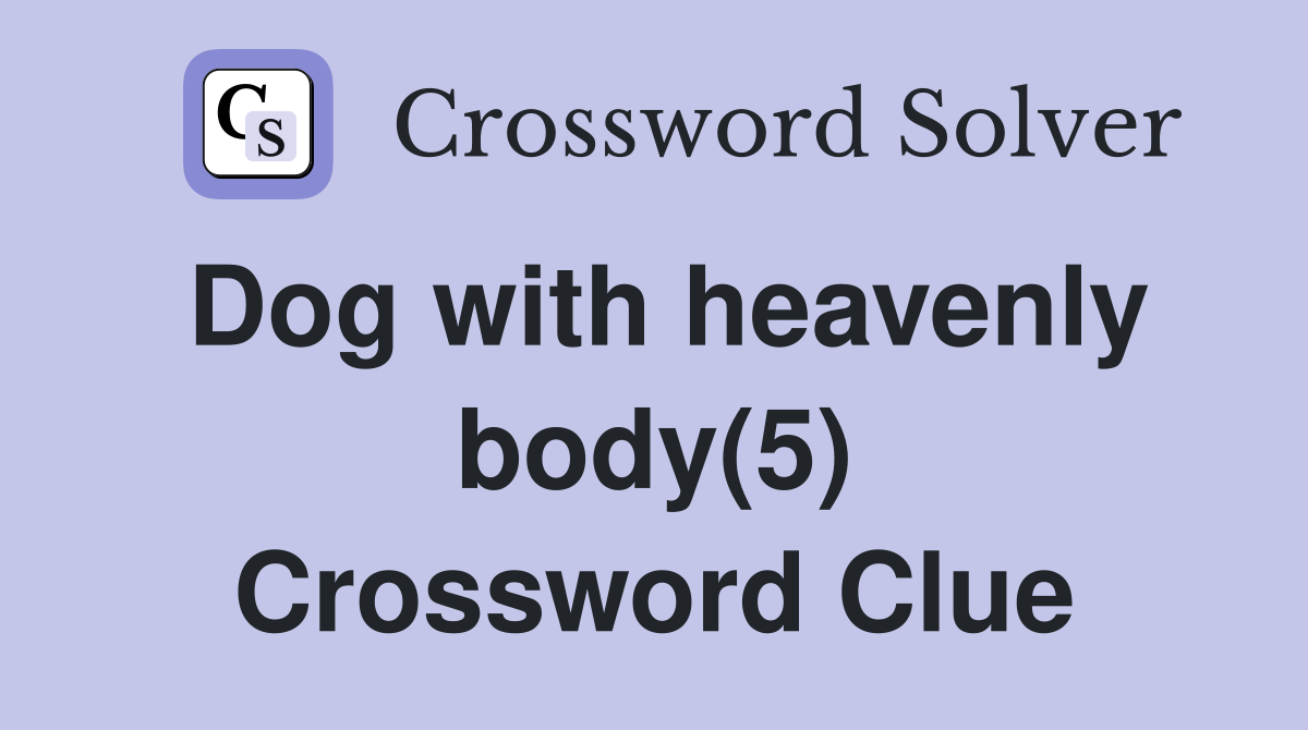 Dog with heavenly body(5) Crossword Clue