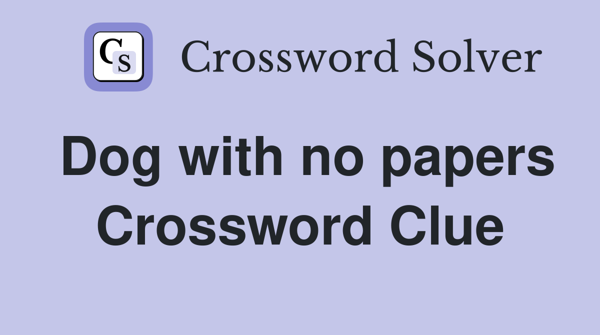 Dog with no papers Crossword Clue