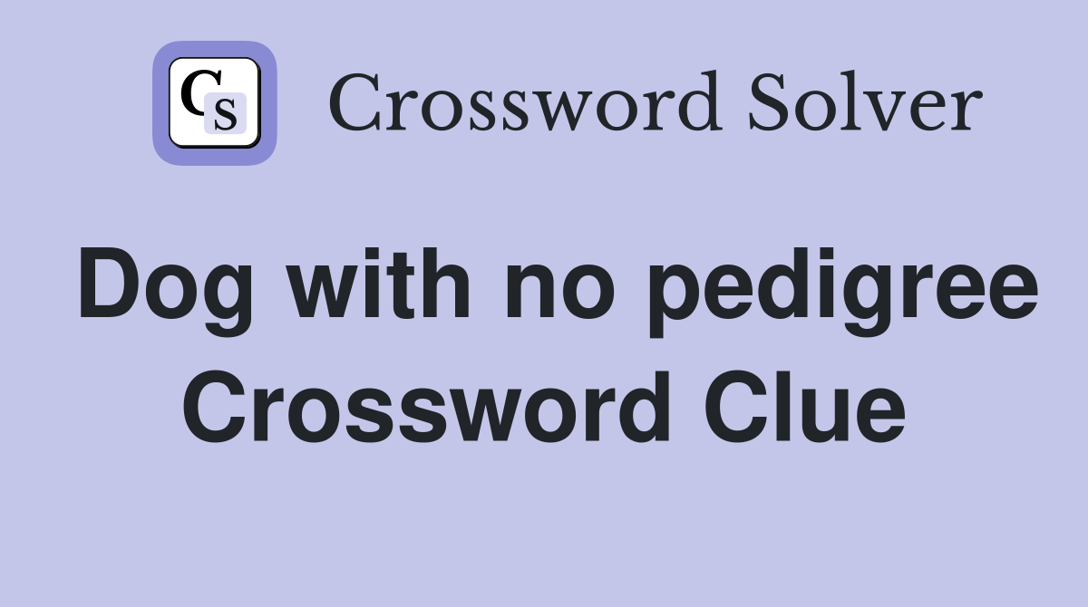 Dog with no pedigree Crossword Clue