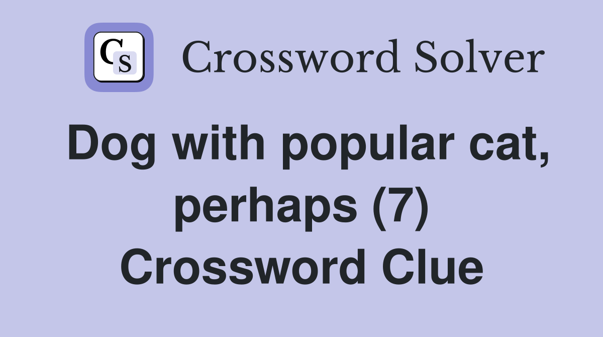 Dog with popular cat, perhaps (7) Crossword Clue