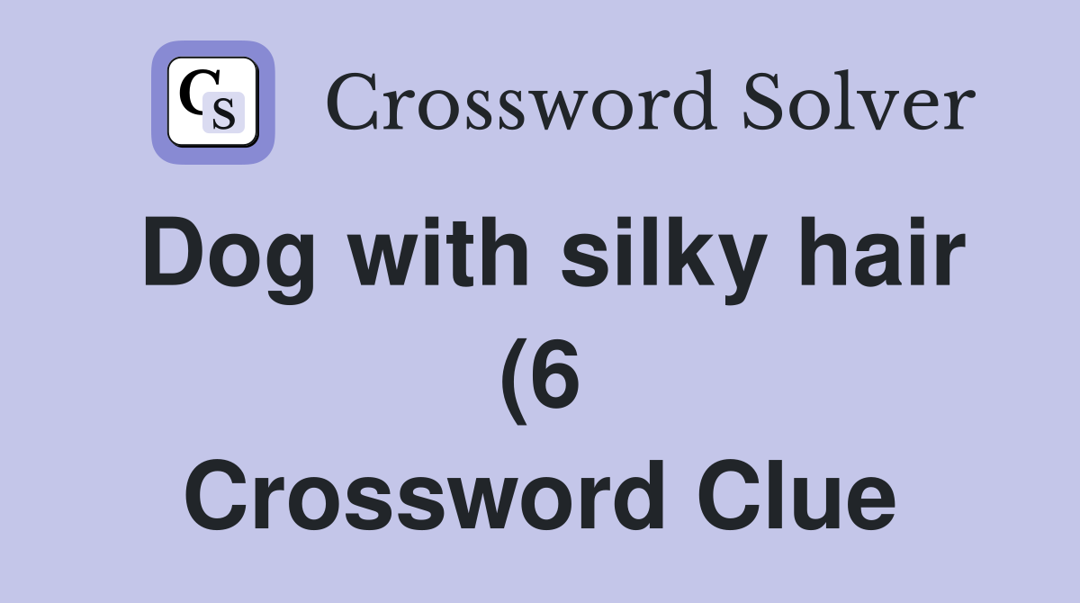Dog with silky hair (6) Crossword Clue Answers Crossword Solver Dog with silky hair (6) Crossword Clue Answers Crossword Solver