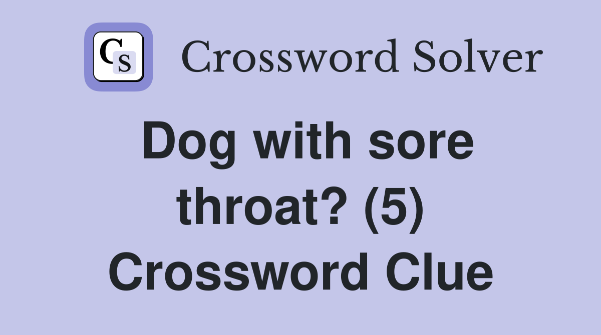 Dog with sore throat? (5) Crossword Clue