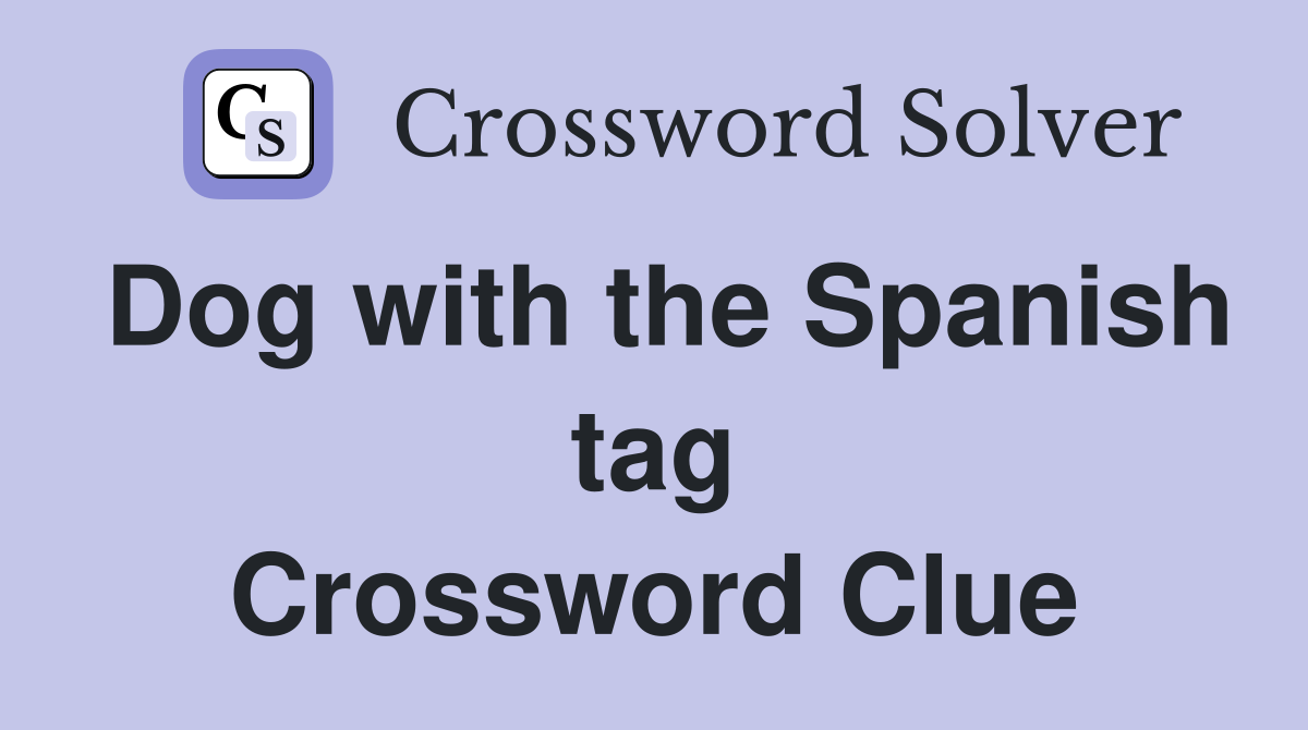 Dog with the Spanish tag Crossword Clue