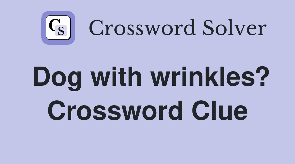 Dog with wrinkles? Crossword Clue