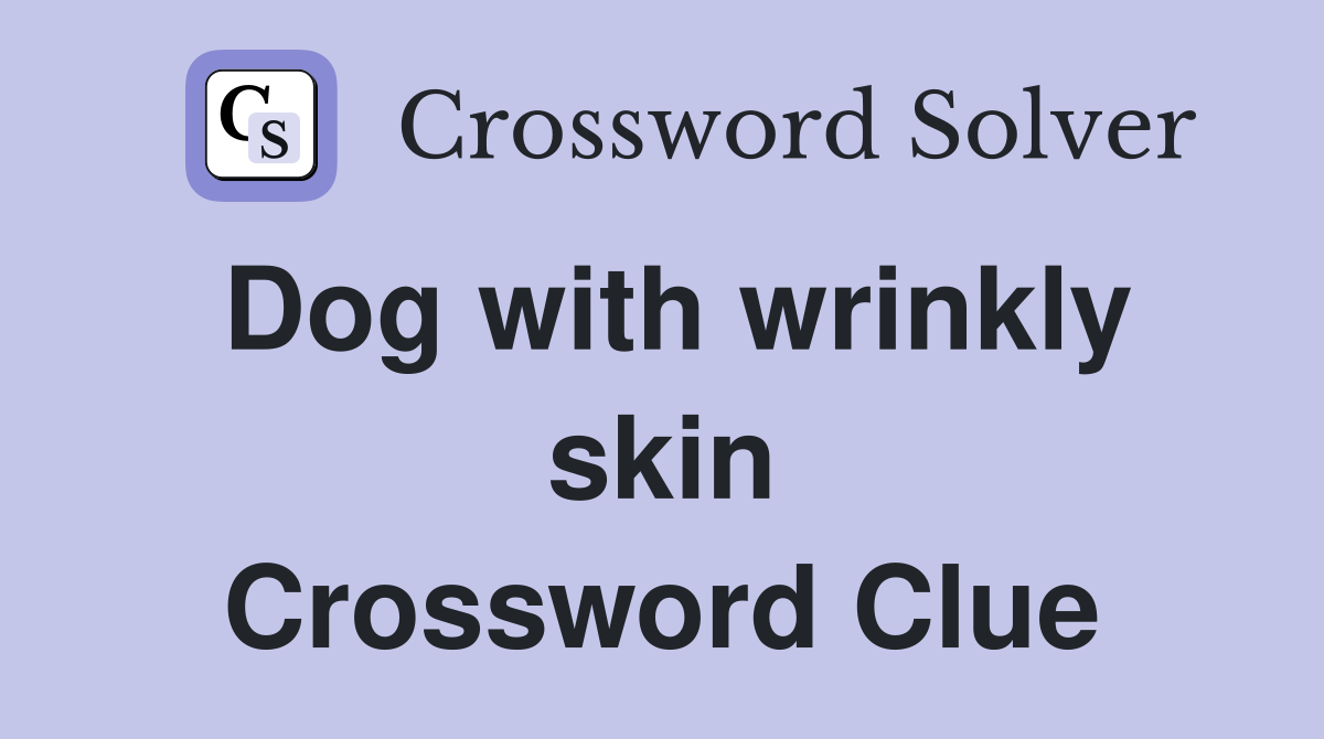 Dog with wrinkly skin Crossword Clue