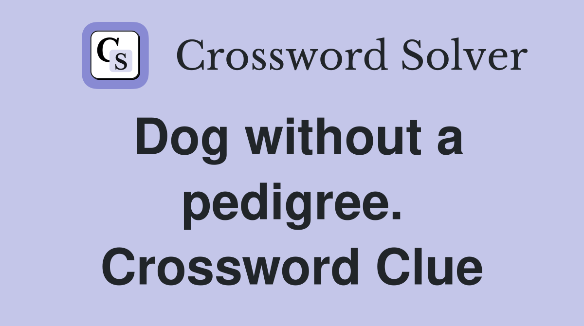 Dog without a pedigree. Crossword Clue