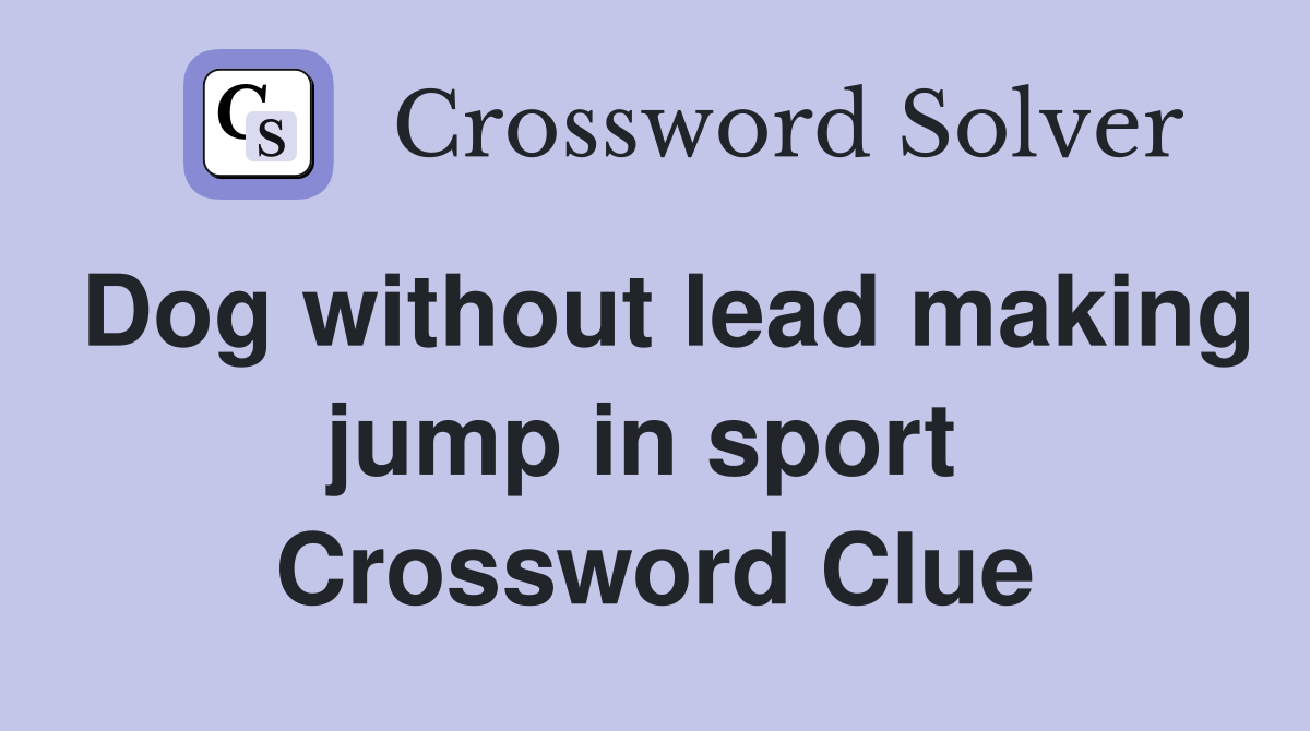 Dog without lead making jump in sport  Crossword Clue